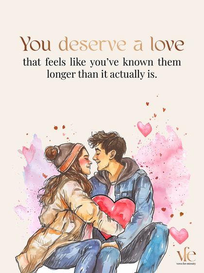 You deserve a love that feels like you've known them for much longer than you actually have. That instant comfort is a sign of a deep, soul-level connection.