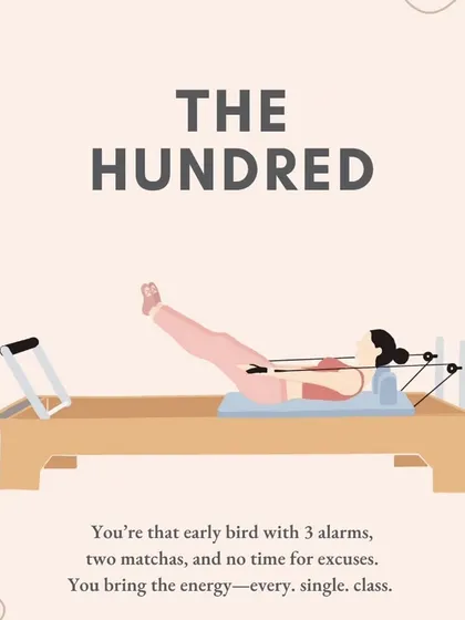 If your favorite move is "The Hundred," you're that early bird with three alarms and no time for excuses. You bring the energy to every single class.