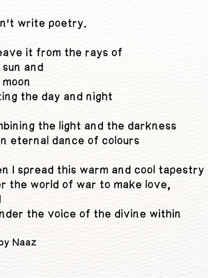 The full text of the poem 'I don't write poetry'. I weave it from the elements, combining light and darkness in an eternal dance.