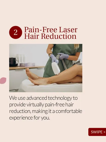 One of the first questions people ask is, "Will it hurt?". Thanks to the advanced cooling tip technology in my machines, the procedure is virtually pain-free. My clients find it far more comfortable than waxing, allowing for a relaxed and stress-free experience.