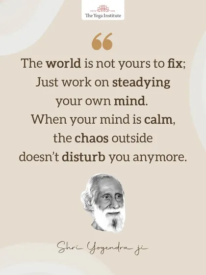 The world is not yours to fix; just work on steadying your own mind. When your mind is calm, the chaos outside no longer disturbs you.