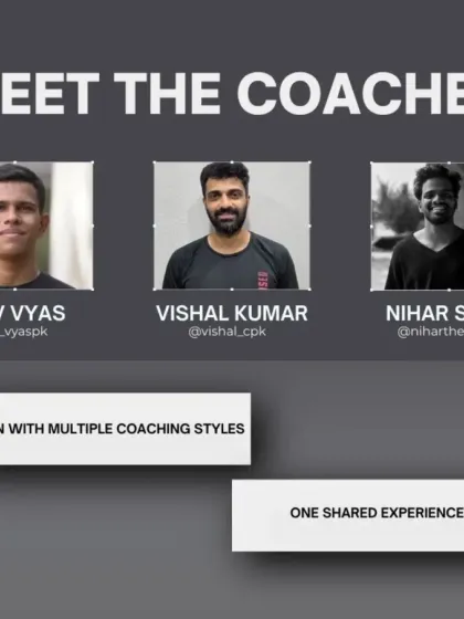 Meet the coaches: Dev, Vishal, and Nihar. Multiple coaching styles, one shared experience.
