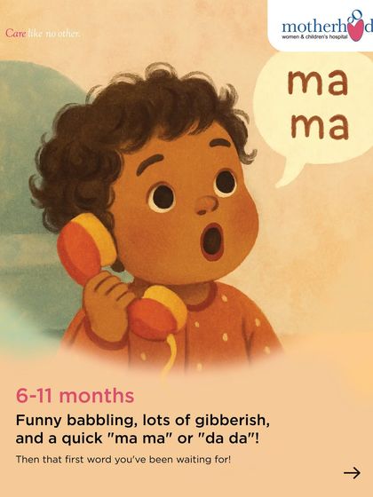 Between 6-11 months, you'll hear lots of funny babbling and gibberish. This is the precursor to their first words, and you might soon hear that magical "mama" or "dada" you've been waiting for.
