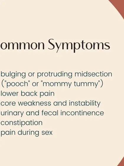 Common symptoms include a bulging midsection or "mommy tummy", lower back pain, and core weakness. Many women experience this.