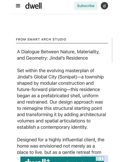 I am honored to have my work recognized by prestigious publications like Dwell Magazine. This feature on the Jindal Residence highlights my commitment to creating architecture that is not just visually stunning but also thoughtfully designed for modern living.