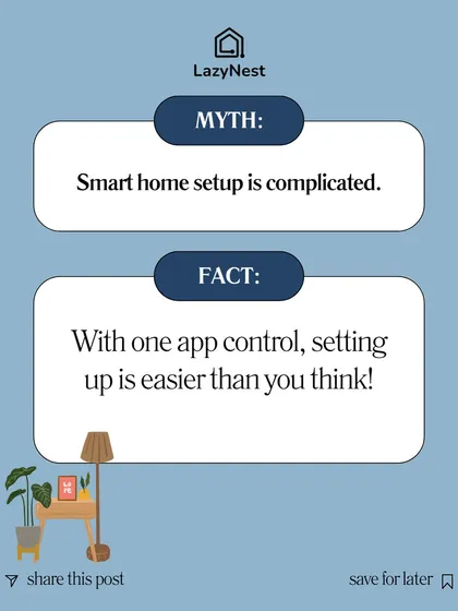 Myth: Smart home setup is complicated. Fact: With our one app control and streamlined installation process, setting up your smart home is easier than you think.