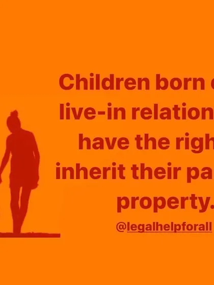 The Supreme Court has upheld that children born out of live-in relationships have the right to inherit their parent's property. I help ensure these children are not denied their legal rights.