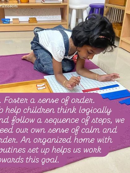 Principle 4: Foster a sense of order. To help children think logically, we need to provide an organized home with predictable routines. This helps create a sense of calm and security.