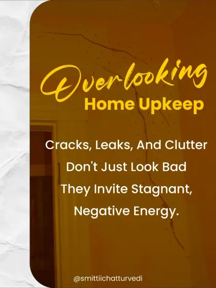 Overlooking home upkeep is another Vastu mistake. Cracks in walls, leaking taps, and general clutter don't just look bad; they invite stagnant, negative energy into your space and your life.