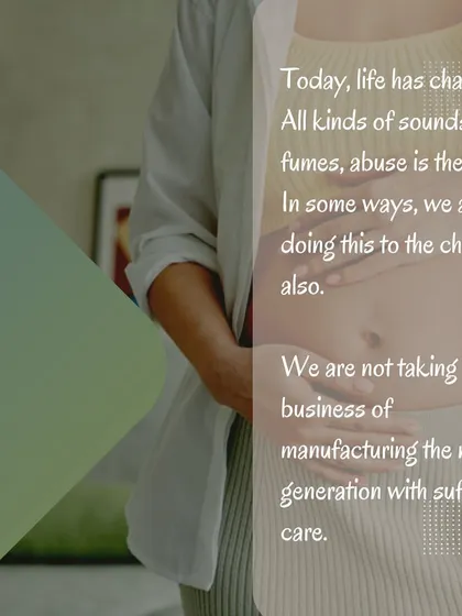 Today's world is full of harsh sounds and stressful environments, which can impact an unborn child. We are not always taking care of the business of manufacturing the next generation with the attention it deserves.