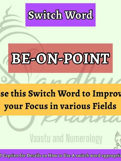 For students, parents, or anyone who needs to improve their concentration, the switch word 'BE-ON-POINT' is very helpful. Chanting this with faith helps improve your focus in any task you are doing.