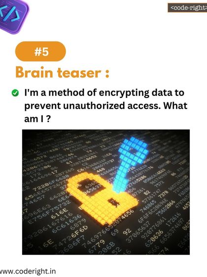 Brain Teaser: I'm a method of encrypting data to prevent unauthorized access. What am I? This question introduces the fundamental concept of data encryption and security.