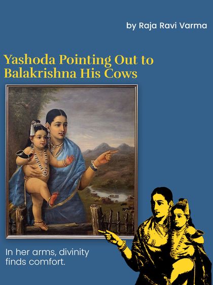 'Yashoda Pointing Out to Balakrishna His Cows' by Raja Ravi Varma. In her arms, divinity finds comfort. This piece beautifully captures the nurturing bond between mother and child.