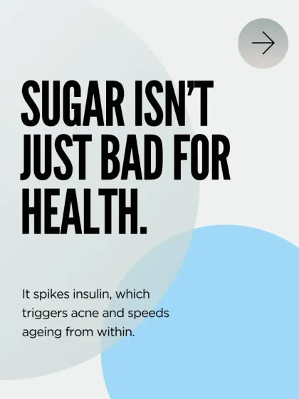 Sugar isn't just bad for your health; it's bad for your skin. It spikes insulin, which can trigger inflammation, leading to acne. It also causes glycation, a process that speeds up aging from within.