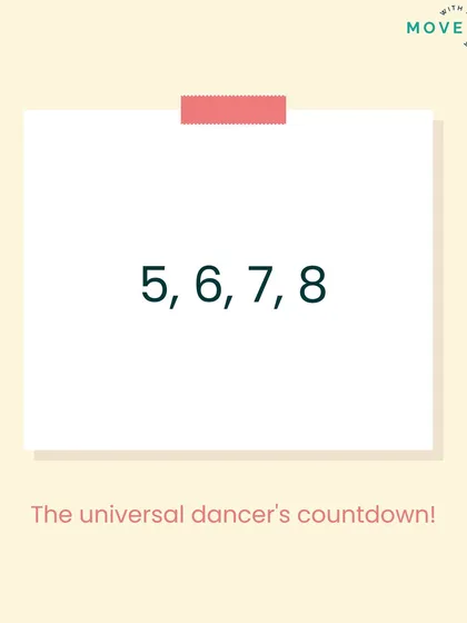 5, 6, 7, 8. The universal dancer's countdown. Every dancer knows this rhythm.