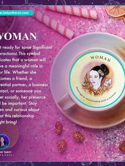 Seeing the symbol of a Woman in your teacup indicates that a woman will have a meaningful role in your life. Whether a friend, partner, or business contact, her presence will be important.