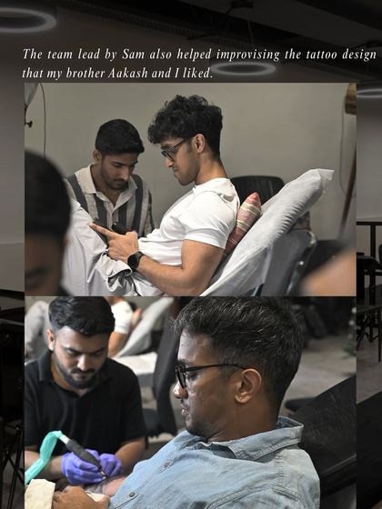 "The team lead by Sam also helped improvising the tattoo design that my brother Aakash and I liked." Our entire team often collaborates to perfect a design.