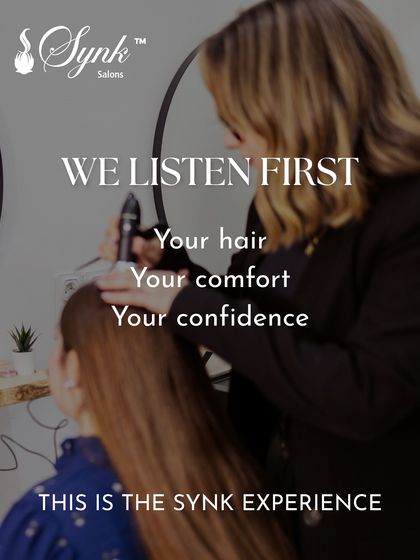 We listen first. Your hair, your comfort, your confidence. This is the SYNK experience, where our focus is always on you.