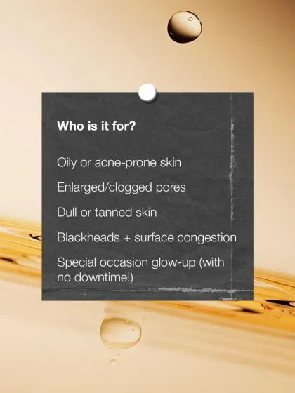 This list clarifies who is an ideal candidate for a Carbon Facial. It is suitable for those with oily or acne-prone skin, enlarged pores, dullness, and surface congestion, and it's a perfect option for a pre-event glow-up with no downtime.