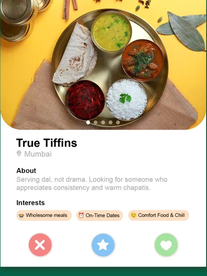 If my tiffin service had a dating profile. About: Serving dal, not drama. Interests: Wholesome meals, On-Time Dates, and Comfort Food & Chill. Swipe right!