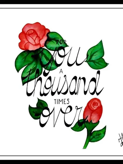Inspired by a quote from "The Kite Runner," this piece, "For you a thousand times over," is a testament to love and loyalty. The words are woven between two watercolor roses, symbolizing devotion.