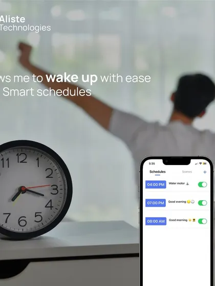Make your mornings easier with smart schedules. Set a "Good morning" routine to gently wake you up, or schedule your water motor to run at a specific time, all automated for your convenience.