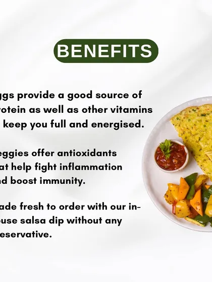 Here are the benefits of my Vegetable Omelette. Eggs provide a great source of protein to keep you full, while the veggies offer antioxidants. It's served with my in house salsa dip with no preservatives.