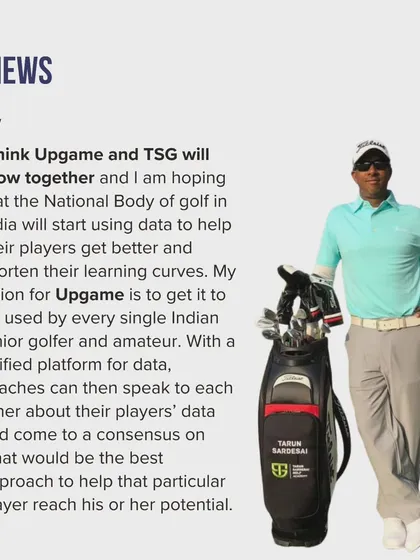 My vision is for data to become a unified language for coaches across India. With a common platform like Upgame, we can collaborate more effectively and shorten the learning curve for every junior golfer and amateur.
