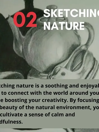 Sketching nature, whether outdoors or from objects in the studio, is a soothing activity that cultivates mindfulness and creativity.