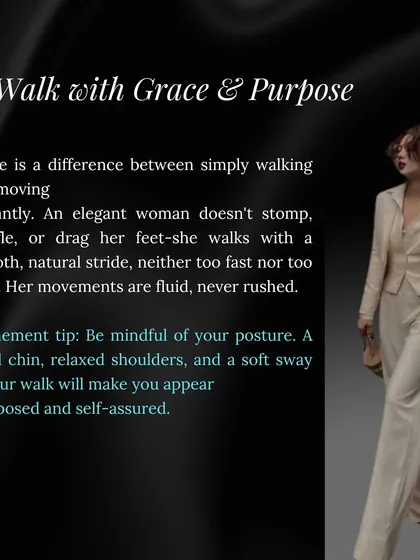 An elegant woman moves with purpose, not haste. This tip focuses on cultivating a smooth, natural stride with a lifted chin and relaxed shoulders, ensuring your movements are fluid and self-assured.