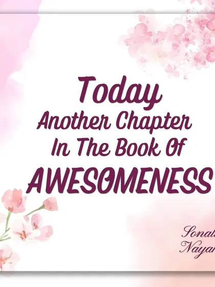 "Today, another chapter in the book of awesomeness." This is the mindset I encourage. Every day is a choice to add something that serves you and contributes to your amazing life story.