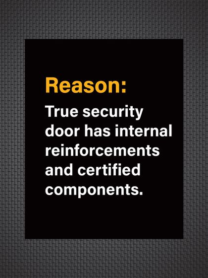 Reason: True security doors have internal reinforcements and certified components that are tested to withstand attack.
