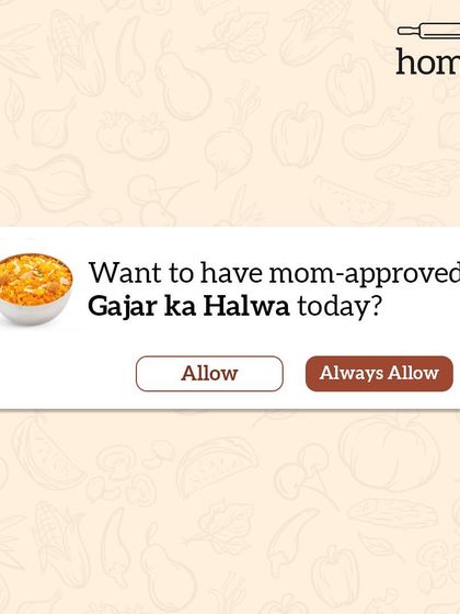 My phone knows me too well. The notification "Want to have mom-approved Gajar ka Halwa today?" should always have an "Always Allow" button.