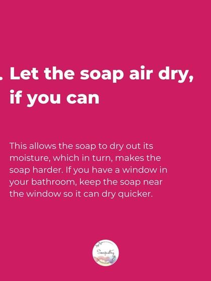 Tip 3: Let the soap air dry. If you have a window in your bathroom, placing the soap nearby will help it dry out faster and last longer.
