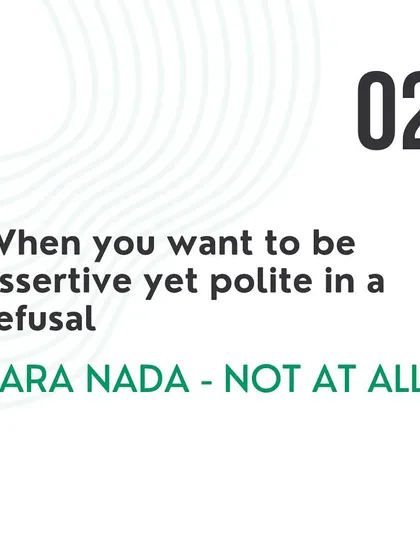 For a polite refusal, you can use 'Para nada', which means 'Not at all'.
