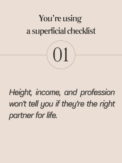 Are you using a superficial checklist? Height, income, and profession won't tell you if someone is the right partner for life. It's time to look deeper.