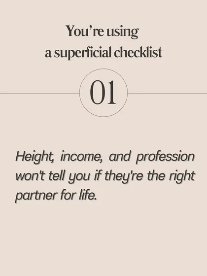 Are you using a superficial checklist? Height, income, and profession won't tell you if someone is the right partner for life. It's time to look deeper.