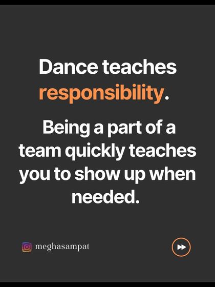 Dance teaches responsibility. Being part of a team quickly teaches you to show up when needed and be accountable for your role in the group's success.