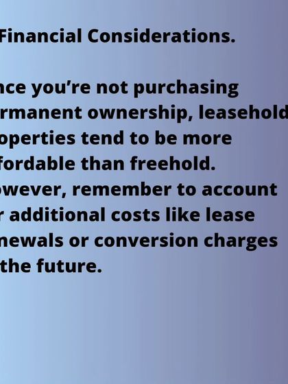 Leasehold properties are often more affordable than freehold properties because you are not purchasing permanent ownership. When budgeting, remember to account for future costs like lease renewals or conversion charges.