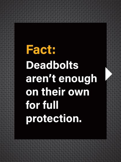 Fact: Deadbolts aren't enough on their own for full protection. The door and frame are just as important.