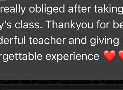 "Thankyou for being a wonderful teacher and giving us an unforgettable experience." I feel so obliged and grateful to be able to guide my students on their fitness journey.