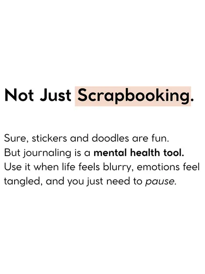 Journaling is not just scrapbooking. It's a mental health tool. Use it when life feels blurry and you just need to pause.