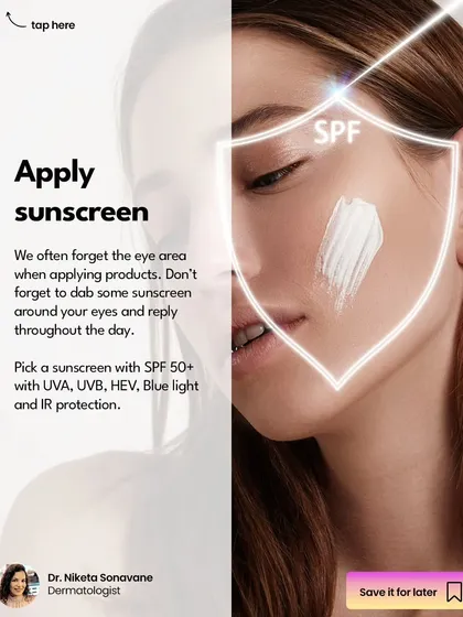 Don't forget to apply sunscreen around your eyes. This delicate area is often missed, but it's crucial for preventing sun damage that leads to wrinkles and pigmentation. I recommend an SPF 50+ with broad-spectrum protection.
