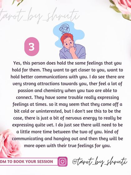 Do they feel the same way you do? This reading confirms if your feelings are mutual, whether they are held back by insecurities, are not ready for something serious, or are just as invested as you are.