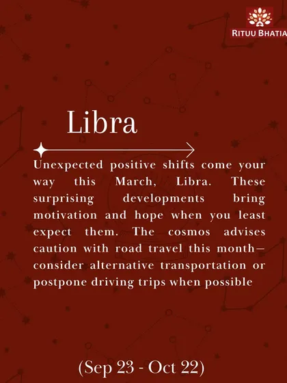 Libra, unexpected positive shifts will bring new motivation and hope this March. The cosmos advises caution with road travel, so consider postponing driving trips when possible.