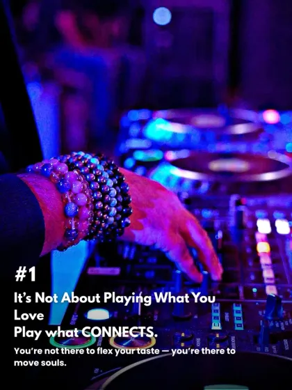 My first piece of advice for new DJs: It's not about playing what you love, it's about playing what connects. You're there to move souls.