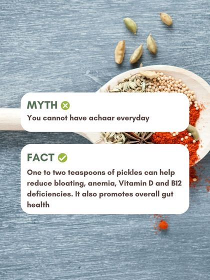 Myth: You cannot have achaar every day. Fact: One to two teaspoons of traditionally made pickles can actually help reduce bloating and promote overall gut health.