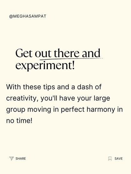 The most important tip is to get out there and experiment. With these principles and a dash of your own creativity, you can have a large group moving in perfect harmony.