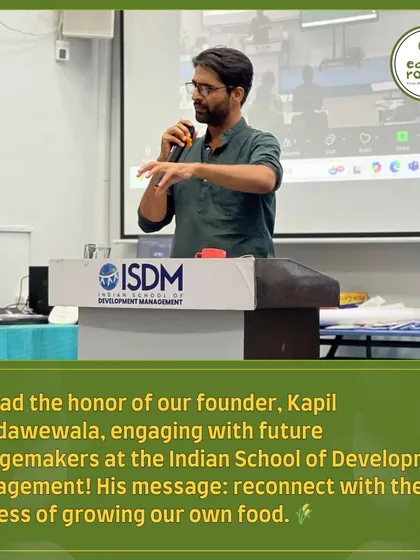 We were honored to have our founder, Kapil, engage with future leaders at the Indian School of Development Management. His core message was simple: reconnect with the process of growing your own food.