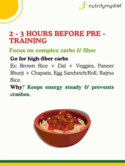For meals 2-3 hours before training, focus on complex carbs and fiber. Think brown rice with dal, paneer bhurji with chapatis, or rajma rice for steady, crash-proof energy.